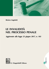Le invalidità nel processo penale. Aggiornato alla legge 23 giugno 2017, n. 103 - Librerie.coop