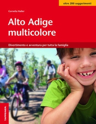 Alto Adige multicolore. Divertimento e avventura per tutta la famiglia - Librerie.coop