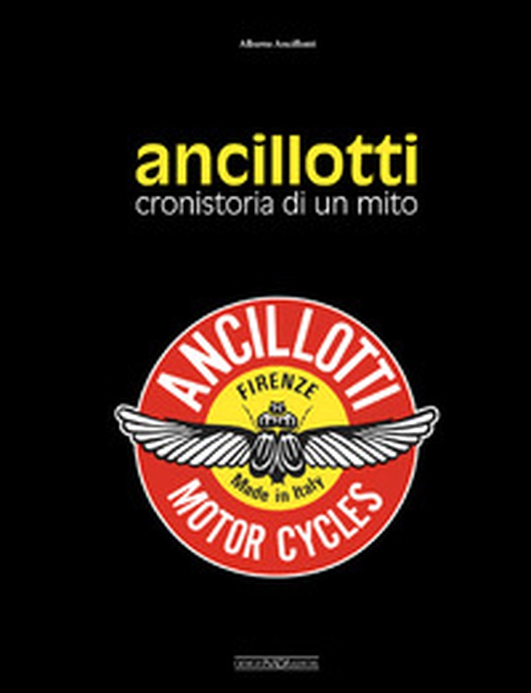 Ancillotti. Cronistoria di un mito - Librerie.coop