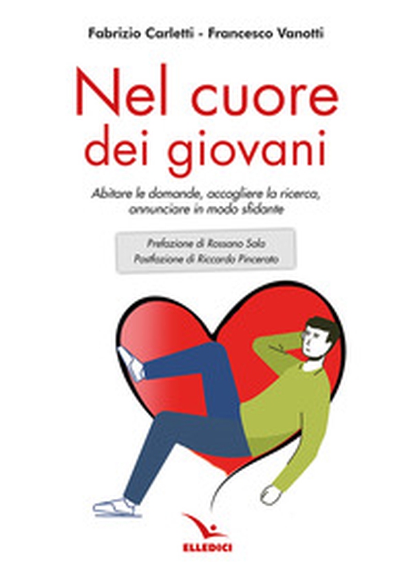 Nel cuore dei giovani. Abitare le domande, accogliere la ricerca, annunciare in modo sfidante - Librerie.coop