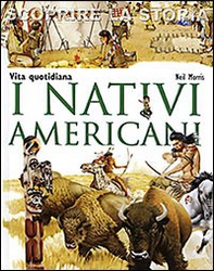 I nativi americani. Vita quotidiana. Scoprire la storia - Librerie.coop I nativi americani. Vita quotidiana. Scoprire la storia - Librerie.coop