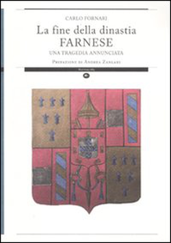 La fine della dinastia Farnese. Una tragedia annunciata - Librerie.coop La fine della dinastia Farnese. Una tragedia annunciata - Librerie.coop