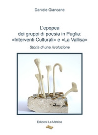 L'epopea dei gruppi di poesia in Puglia: «Interventi Culturali» e «La Vallisa». Storia di una rivoluzione - Librerie.coop