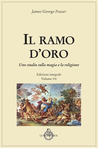 Il ramo d'oro. Studio della magia e della religione - Vol. 7 - Librerie.coop