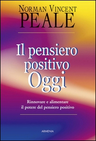 Il pensiero positivo oggi. Rinnovare e alimentare il potere del pensiero positivo - Librerie.coop