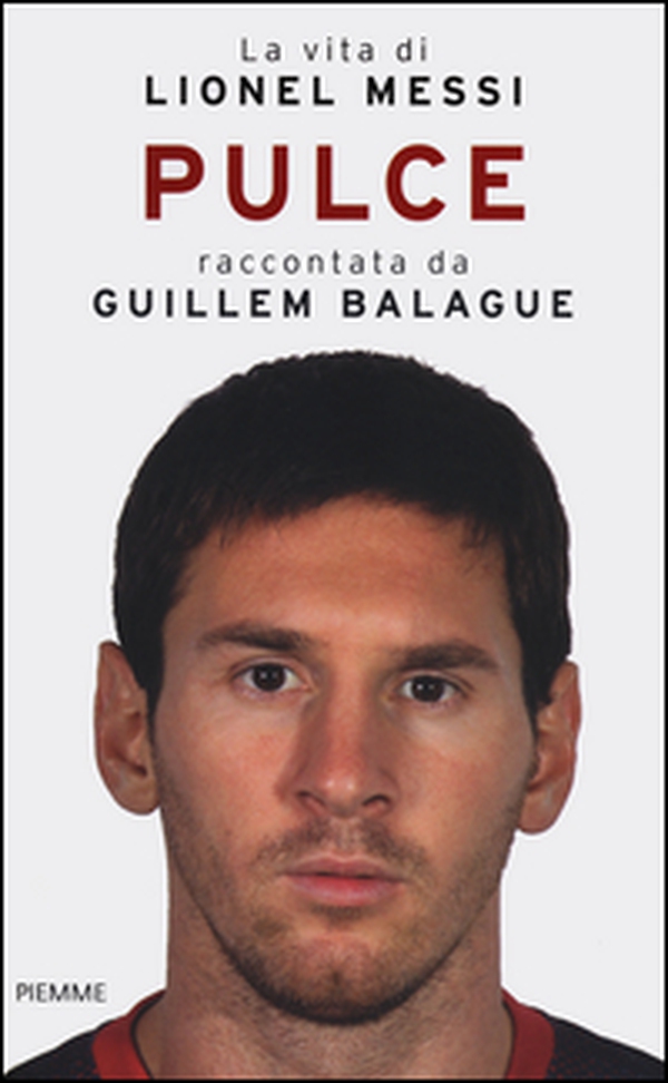 Pulce. La vita di Lionel Messi - Librerie.coop Pulce. La vita di Lionel Messi - Librerie.coop