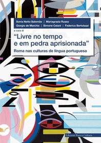 «Livre no tempo e em pedra aprisionada». Roma nas culturas de língua portuguesa - Librerie.coop