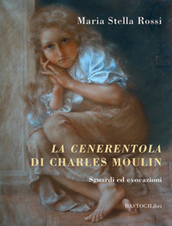 La cenerentola di Charles Moulin. Sguardi ed evocazioni - Librerie.coop La cenerentola di Charles Moulin. Sguardi ed evocazioni - Librerie.coop