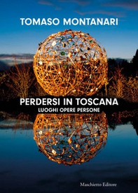 Perdersi in Toscana. Luoghi opere persone - Librerie.coop