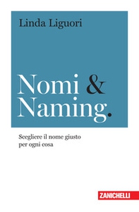 Nomi & naming. Scegliere il nome giusto per ogni cosa - Librerie.coop Nomi & naming. Scegliere il nome giusto per ogni cosa - Librerie.coop