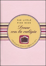 Donne con la valigia. Piccola guida all'arte di viaggiare con stile - Librerie.coop