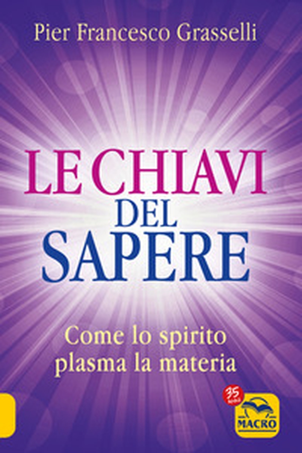 Le chiavi del sapere. Come lo spirito plasma la materia - Librerie.coop Le chiavi del sapere. Come lo spirito plasma la materia - Librerie.coop