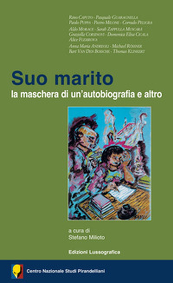 Suo marito. La maschera di un'autobiografia e altro. Atti de 56° Convegno internazionale di studi pirandelliani - Librerie.coop Suo marito. La maschera di un'autobiografia e altro. Atti de 56° Convegno internazionale di studi pirandelliani - Librerie.coop