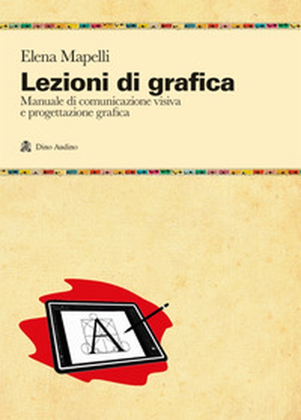 Lezioni di grafica. Manuale di comunicazione visiva e progettazione grafica - Librerie.coop Lezioni di grafica. Manuale di comunicazione visiva e progettazione grafica - Librerie.coop