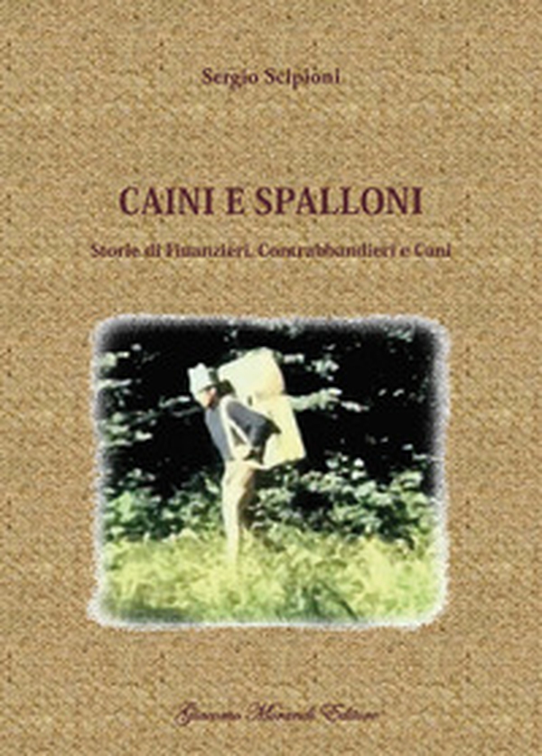 Caini e spalloni. Storie di finanzieri, contrabbandieri e cani - Librerie.coop Caini e spalloni. Storie di finanzieri, contrabbandieri e cani - Librerie.coop