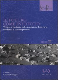 Il futuro come intreccio. Tempo e profezia nella tradizione letteraria moderna e contemporanea - Librerie.coop Il futuro come intreccio. Tempo e profezia nella tradizione letteraria moderna e contemporanea - Librerie.coop