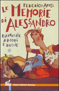 Le memorie di Alessandro. Battaglie, amori e bugie - Librerie.coop