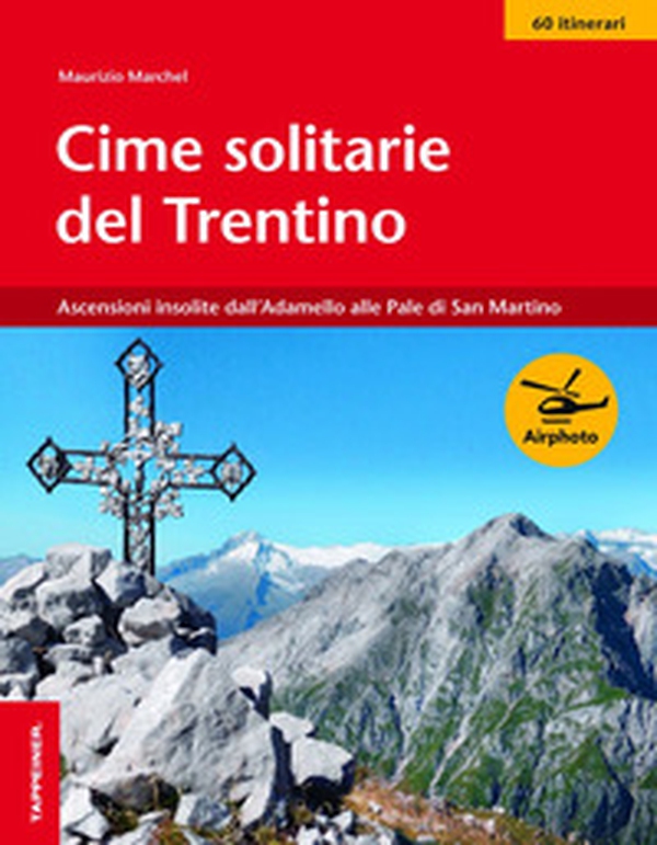 Cime solitarie del Trentino. Ascensioni insolite dall'Adamello alle Pale di San Martino - Librerie.coop Cime solitarie del Trentino. Ascensioni insolite dall'Adamello alle Pale di San Martino - Librerie.coop