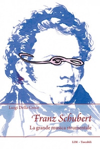 Franz Schubert. La grande musica strumentale - Librerie.coop Franz Schubert. La grande musica strumentale - Librerie.coop