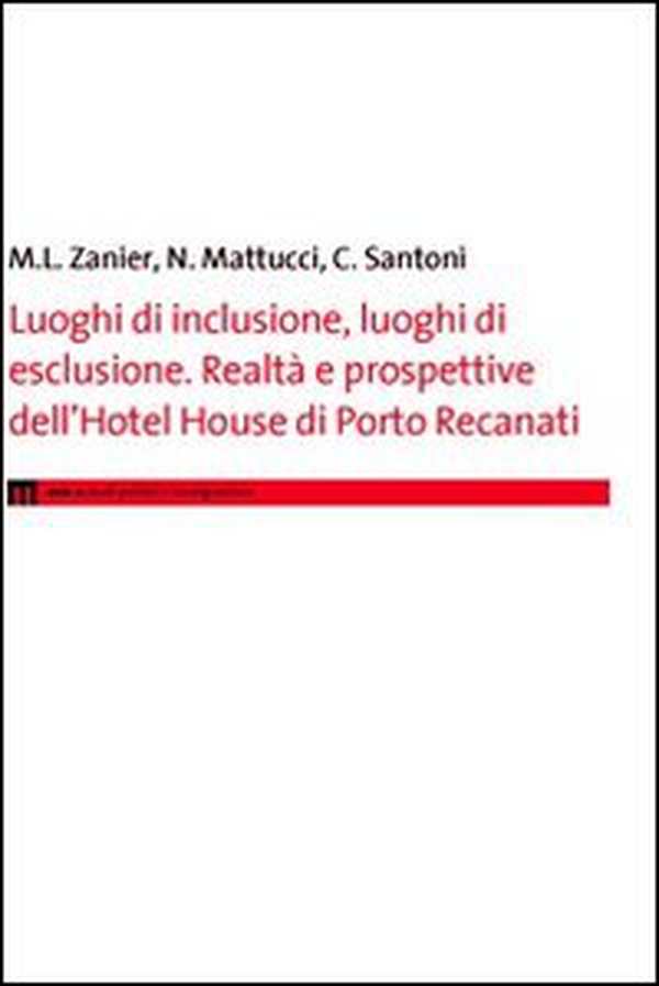 Luoghi di inclusione, luoghi di esclusione. Realtà e prospettive dell'hotel House di Porto Recanati - Librerie.coop Luoghi di inclusione, luoghi di esclusione. Realtà e prospettive dell'hotel House di Porto Recanati - Librerie.coop