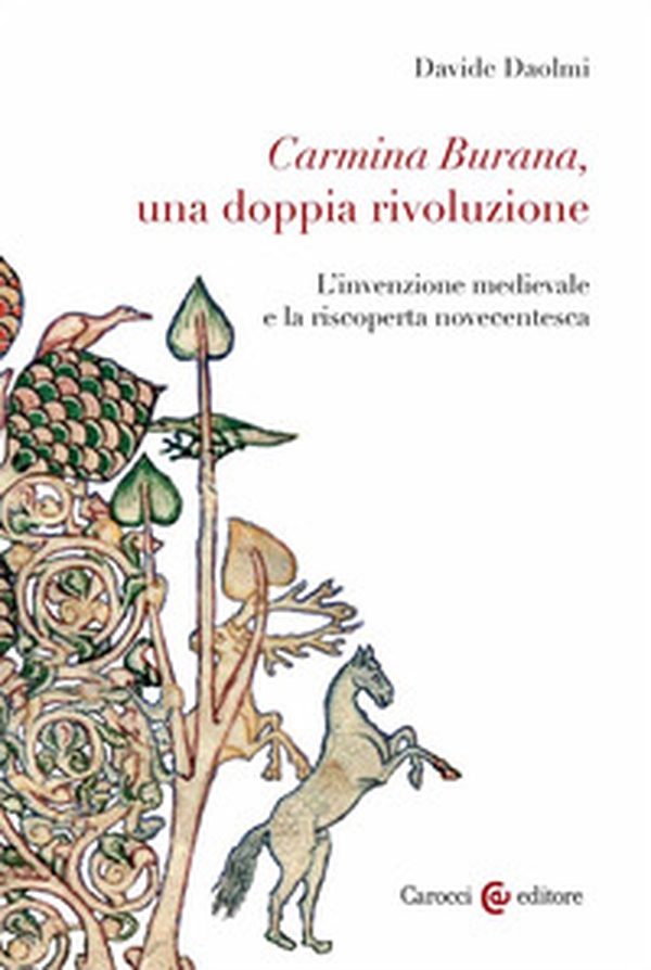 Carmina Burana, una doppia rivoluzione. L'invenzione medievale e la riscoperta novecentesca - Librerie.coop Carmina Burana, una doppia rivoluzione. L'invenzione medievale e la riscoperta novecentesca - Librerie.coop