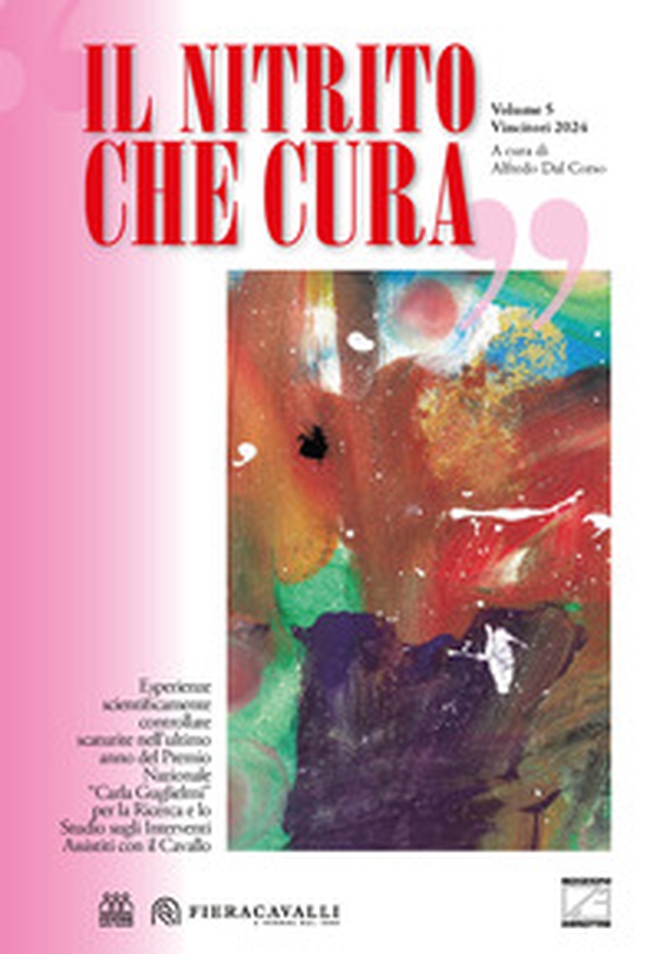 Il nitrito che cura. Vincitori 2024. Esperienze scientificamente controllate scaturite nell'ultimo anno del Premio Nazionale «Carla Guglielmi» per la Ricerca e lo Studio sugli Interventi Assistiti con il Cavallo - Librerie.coop