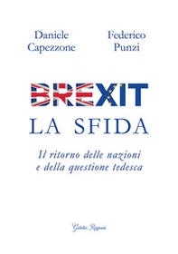 Brexit. La sfida. Il ritorno delle nazioni e della questione tedesca - Librerie.coop