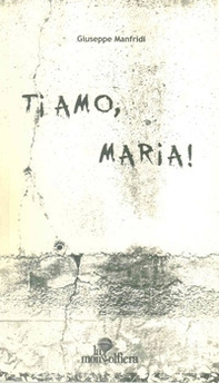 Ti amo, Maria! - Librerie.coop