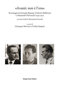 «Avanti: non è l'ora». Il carteggio fra Giorgio Bassani, Umberto Bellintani e Alessandro Parronchi (1949-1953) - Librerie.coop «Avanti: non è l'ora». Il carteggio fra Giorgio Bassani, Umberto Bellintani e Alessandro Parronchi (1949-1953) - Librerie.coop
