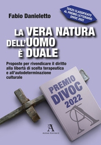 La vera natura dell'uomo è duale. Proposte per rivendicare il diritto alla libertà di scelta terapeutica e all'autodeterminazione culturale - Librerie.coop