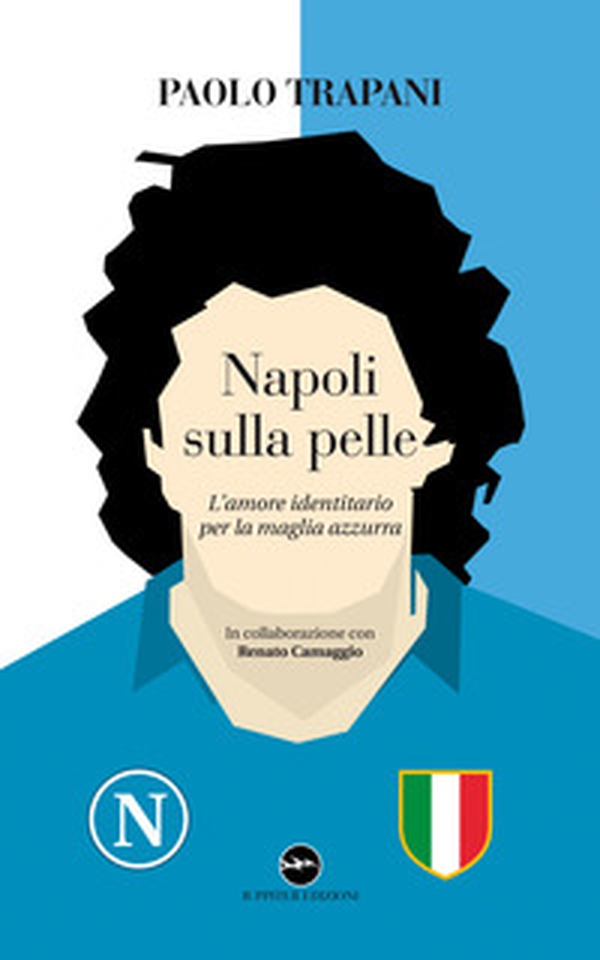Napoli sulla pelle. L'amore identitario per la maglia azzurra - Librerie.coop Napoli sulla pelle. L'amore identitario per la maglia azzurra - Librerie.coop