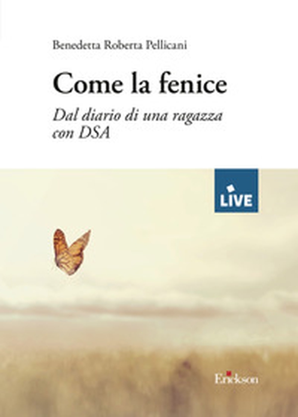 Come la fenice. Dal diario di una ragazza con DSA - Librerie.coop Come la fenice. Dal diario di una ragazza con DSA - Librerie.coop