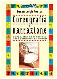 Coreografia e narrazione. Corpo, danza e società dalla pantomima a Giselle - Librerie.coop Coreografia e narrazione. Corpo, danza e società dalla pantomima a Giselle - Librerie.coop