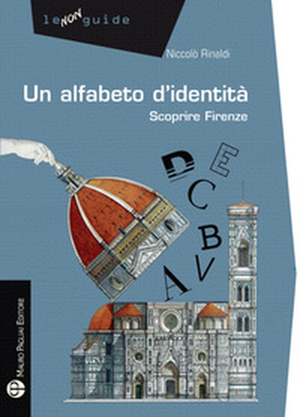 Un alfabeto d'identità. Scoprire Firenze - Librerie.coop Un alfabeto d'identità. Scoprire Firenze - Librerie.coop