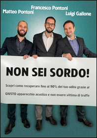Non sei sordo! Scopri come recuperare fino al 90% del tuo udito grazie al giusto apparecchio acustico e non essere vittima di truffe - Librerie.coop