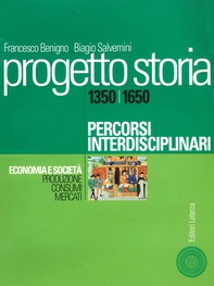 Progetto storia – Percorsi interdisciplinari. Economia e società. vol. I Produzione, consumi, mercati. 1350-1650 - Librerie.coop