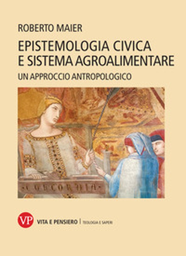 Epistemologia civica e sistema agroalimentare. Un approccio antropologico - Librerie.coop Epistemologia civica e sistema agroalimentare. Un approccio antropologico - Librerie.coop