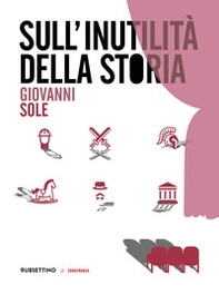 Sull'inutilità della storia - Librerie.coop Sull'inutilità della storia - Librerie.coop