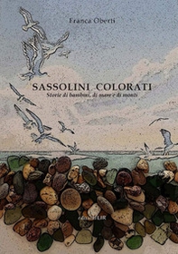 Sassolini colorati. Storie di bambini, di mare e di monti - Librerie.coop Sassolini colorati. Storie di bambini, di mare e di monti - Librerie.coop