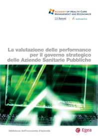 La valutazione delle performance per il governo strategico delle aziende sanitarie pubbliche - Librerie.coop