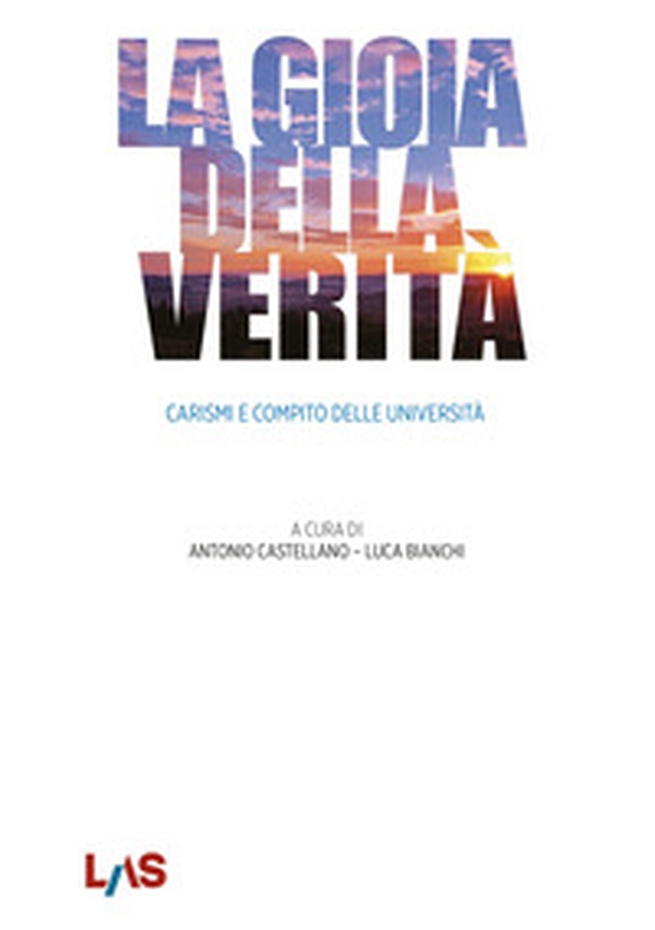 La gioia della verità. Carismi e compito delle università - Librerie.coop