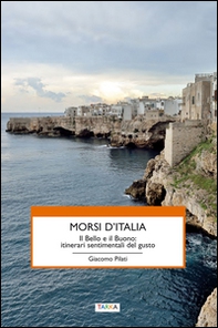 Morsi d'Italia. Il bello e il buono. Itinerari sentimentali del gusto - Librerie.coop Morsi d'Italia. Il bello e il buono. Itinerari sentimentali del gusto - Librerie.coop