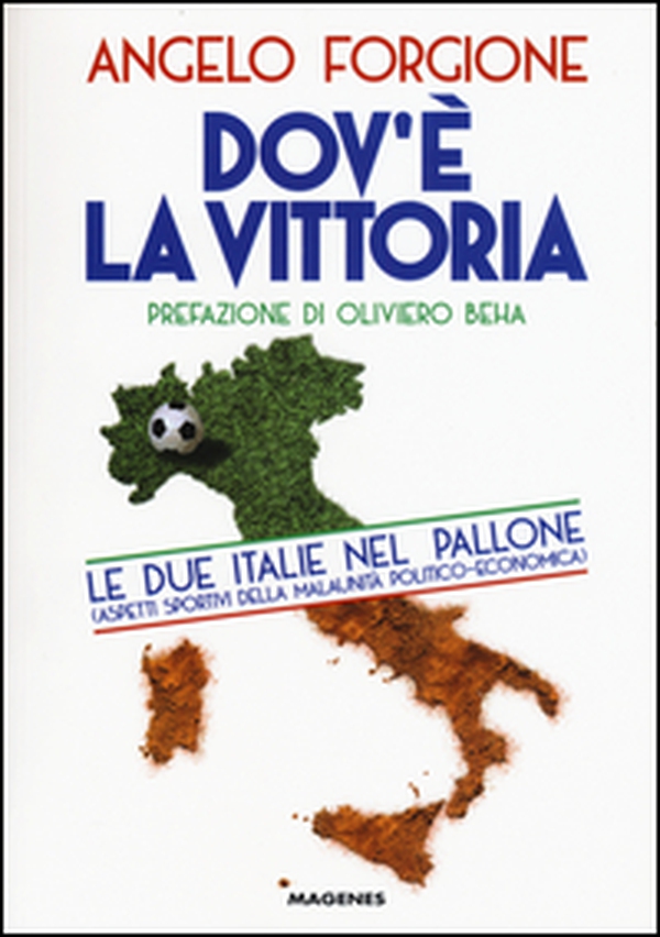 Dov'è la vittoria. Le due Italie nel pallone. Aspetti sportivi della malaunità politico-economica - Librerie.coop Dov'è la vittoria. Le due Italie nel pallone. Aspetti sportivi della malaunità politico-economica - Librerie.coop