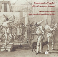 Giandomenico Tiepolo's «Divertimento per li regazzi». The recovered albums of the Antonio Morassi Photo Archive - Librerie.coop