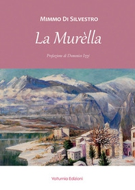 La Murèlla. Personaggi e fatti avvenuti a Castel San Vincenzo e dintorni da fine Ottocento ai giorni nostri - Librerie.coop