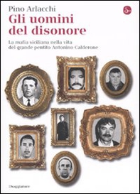 Gli uomini del disonore. La mafia siciliana nella vita del grande pentito Antonino Calderone - Librerie.coop Gli uomini del disonore. La mafia siciliana nella vita del grande pentito Antonino Calderone - Librerie.coop