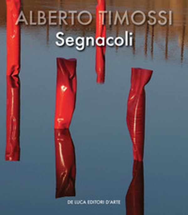 Alberto Timossi. Segnacoli. Ediz. italiana e inglese - Librerie.coop Alberto Timossi. Segnacoli. Ediz. italiana e inglese - Librerie.coop