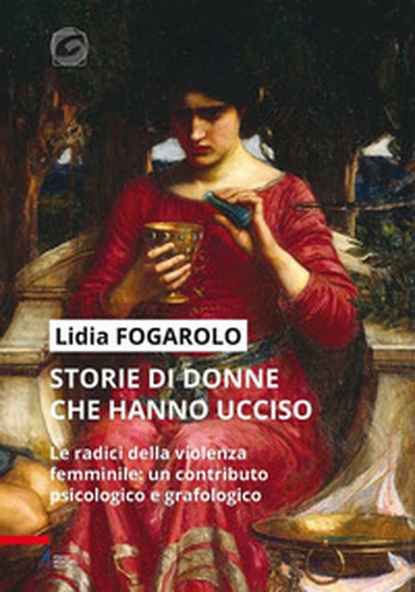 Storie di donne che hanno ucciso. Le radici della violenza femminile: un contributo psicologico e grafologico - Librerie.coop Storie di donne che hanno ucciso. Le radici della violenza femminile: un contributo psicologico e grafologico - Librerie.coop