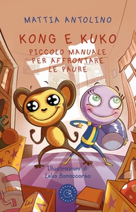 Kong e Kuko. Piccolo manuale per affrontare le paure - Librerie.coop