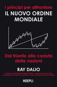 I principi per affrontare il nuovo ordine mondiale. Dal trionfo alla caduta delle nazioni - Librerie.coop I principi per affrontare il nuovo ordine mondiale. Dal trionfo alla caduta delle nazioni - Librerie.coop